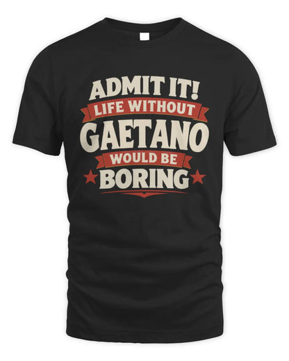 GAETANO P4 KT003 Personalized Funny Quote Apparel “Life Without NAME Would Be Boring” - Unisex Standard T-Shirt - Black