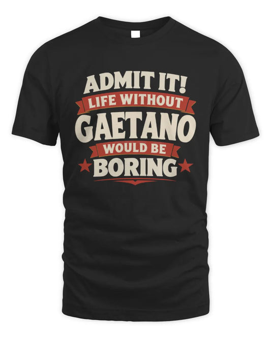 GAETANO P4 KT003 Personalized Funny Quote Apparel “Life Without NAME Would Be Boring” - Unisex Standard T-Shirt - Black