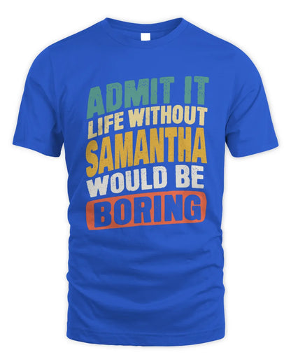 SAMANTHA TP88-K4-229
Personalized Funny Quote Apparel “Life Without NAME Would Be Boring” - Unisex Standard T-Shirt - Royal