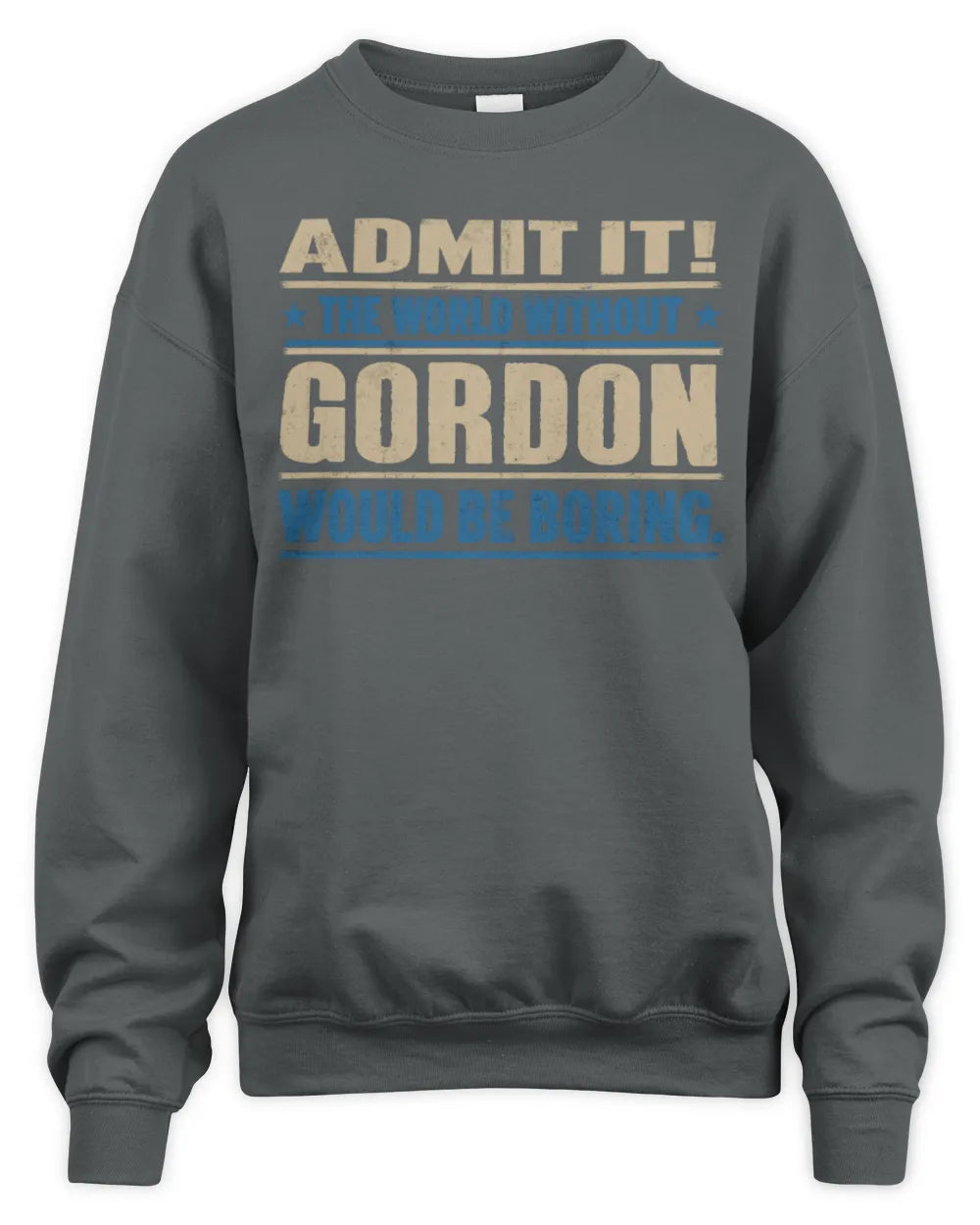 GORDON TP68-K2-968 – Personalized Funny Quote Apparel “The World Without NAME Would Be Boring” - Unisex Sweatshirt - Charcoal