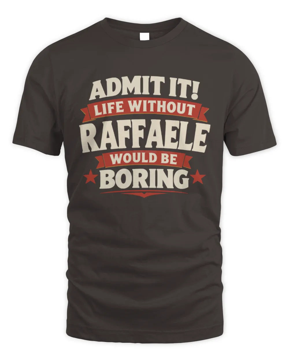RAFFAELE P4 KT003 Personalized Funny Quote Apparel “Life Without NAME Would Be Boring” - Unisex Standard T-Shirt - Dark Chocolate