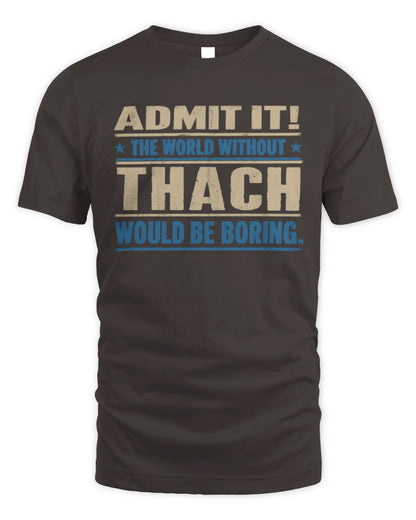 THACH TP68-K2-968 – Personalized Funny Quote Apparel “The World Without NAME Would Be Boring” - Unisex Standard T-Shirt - Dark Chocolate