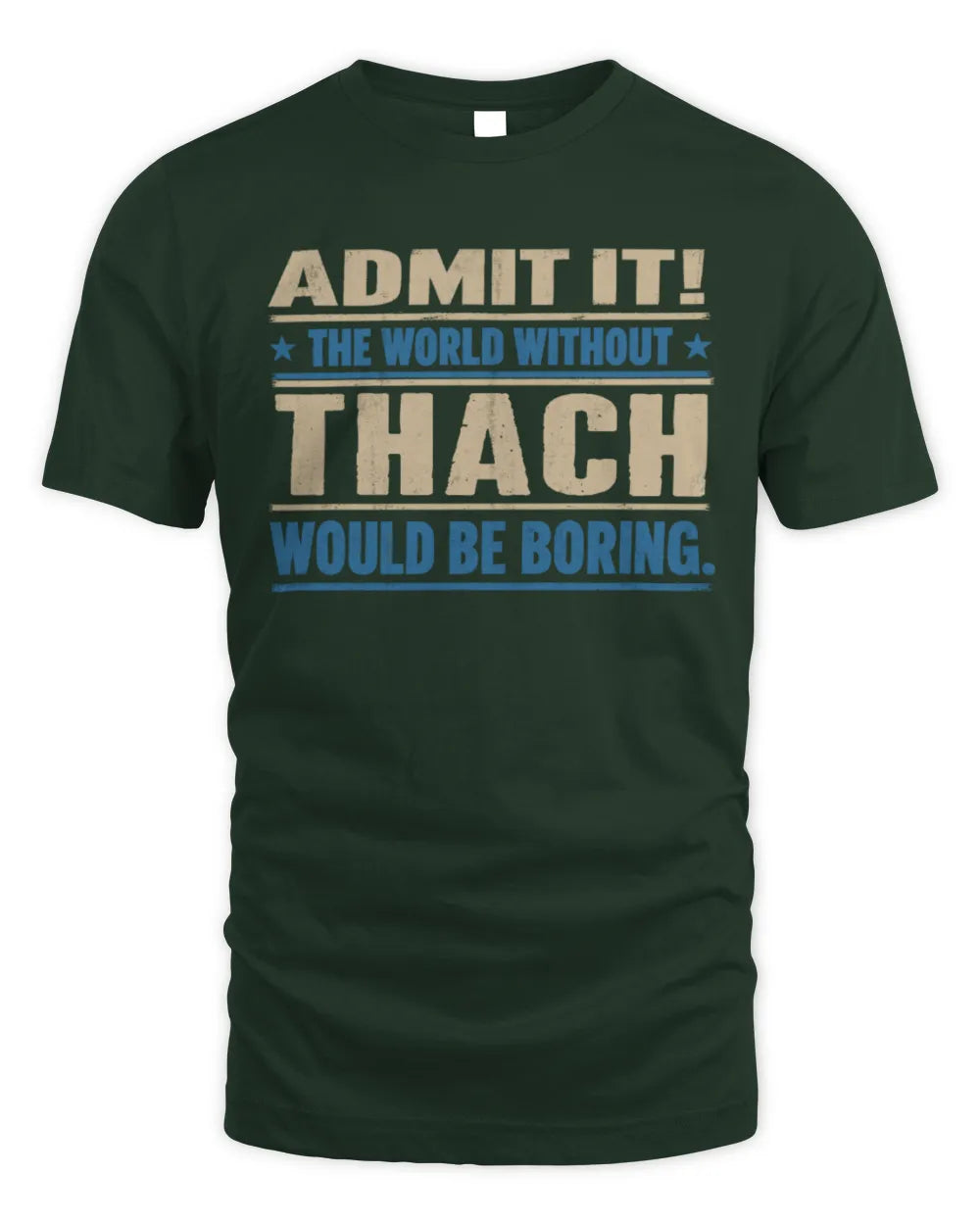 THACH TP68-K2-968 – Personalized Funny Quote Apparel “The World Without NAME Would Be Boring” - Unisex Standard T-Shirt - Forest Green