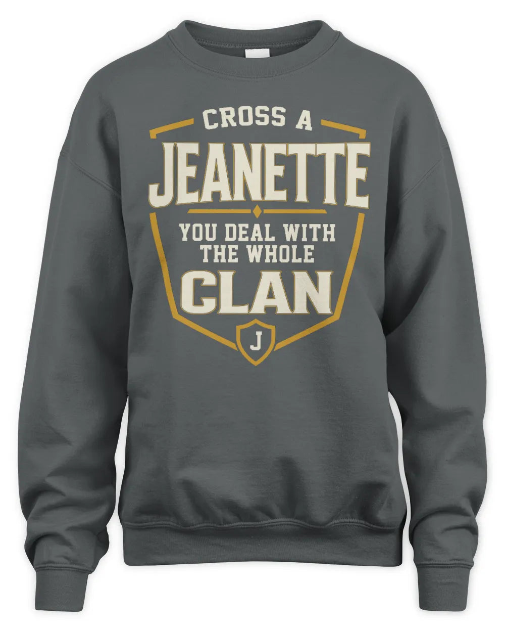 JEANETTE NT1-K008 Cross A/An NAME, You Deal With the Whole Clan | Personalized Vintage T-Shirt - Unisex Sweatshirt - Charcoal