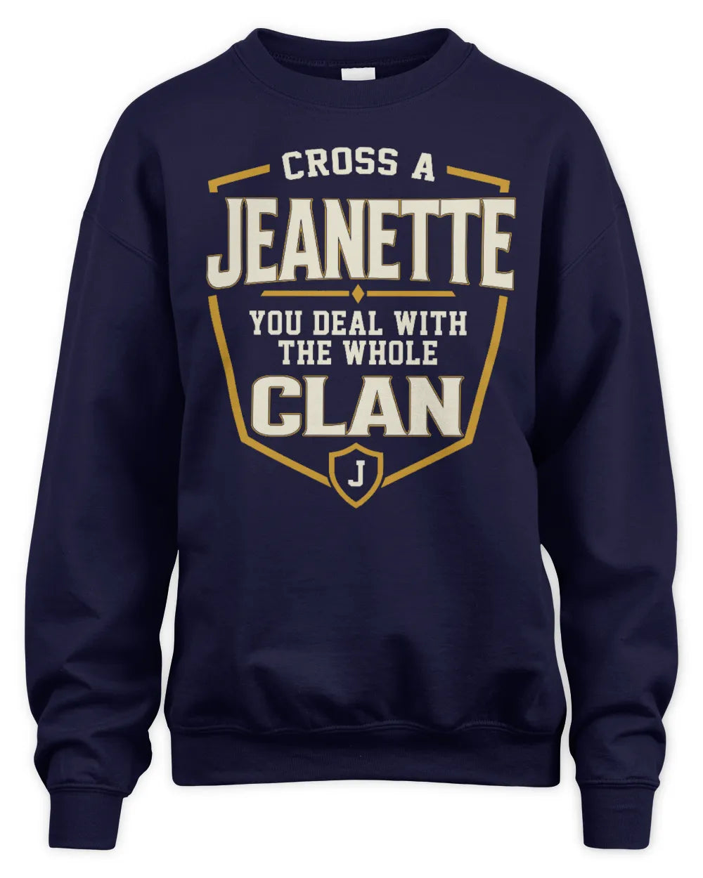 JEANETTE NT1-K008 Cross A/An NAME, You Deal With the Whole Clan | Personalized Vintage T-Shirt - Unisex Sweatshirt - Navy