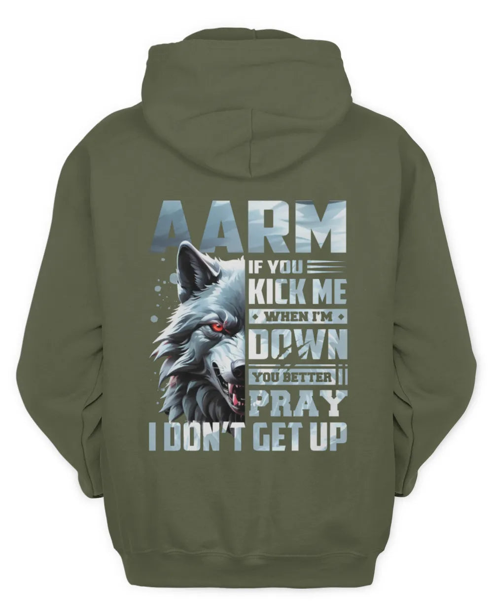 AARM AP62-K4-666 - Personalized Fierce Wolf Quote Apparel “If You Kick Me When I’m Down, You Better Pray I Don’t Get Up” - Unisex Hoodie - Military Green
