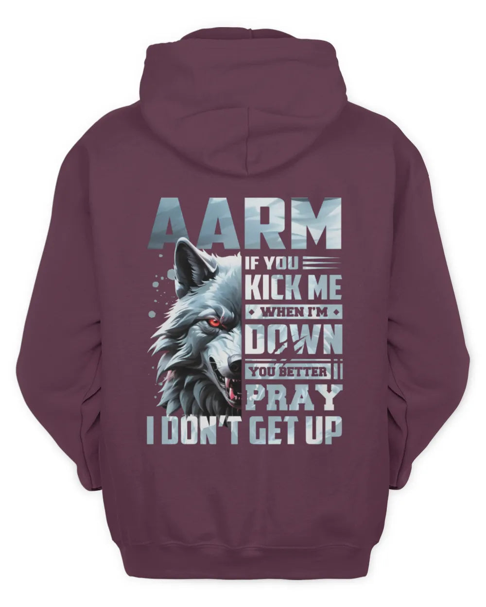 AARM AP62-K4-666 - Personalized Fierce Wolf Quote Apparel “If You Kick Me When I’m Down, You Better Pray I Don’t Get Up” - Unisex Hoodie - Maroon