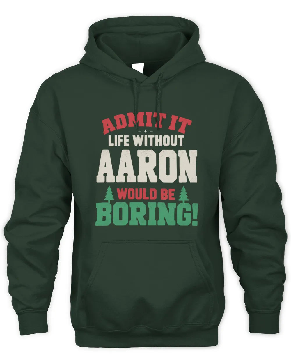 AARON P5 TH08 Christmas T-Shirt – “Life Without NAME Would Be Boring” - Unisex Hoodie - Forest Green