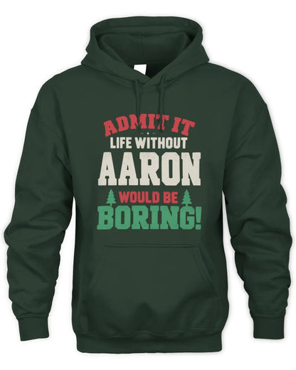AARON P5 TH08 Christmas T-Shirt – “Life Without NAME Would Be Boring” - Unisex Hoodie - Forest Green