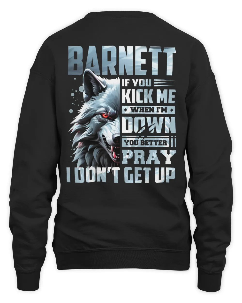 BARNETT AP62-K4-666 - Personalized Fierce Wolf Quote Apparel “If You Kick Me When I’m Down, You Better Pray I Don’t Get Up” - Unisex Sweatshirt - Black