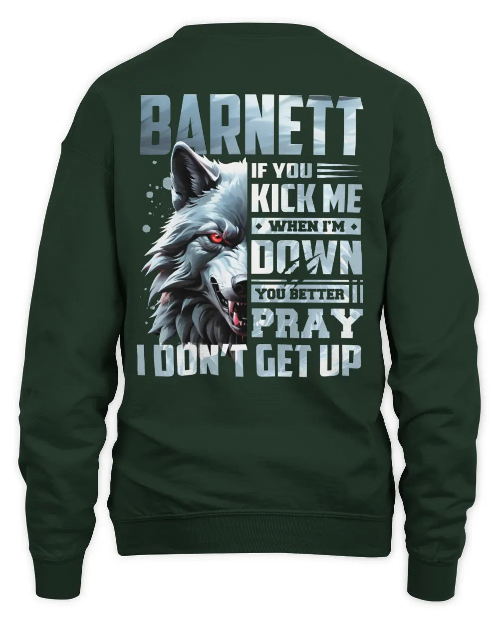 BARNETT AP62-K4-666 - Personalized Fierce Wolf Quote Apparel “If You Kick Me When I’m Down, You Better Pray I Don’t Get Up” - Unisex Sweatshirt - Forest Green