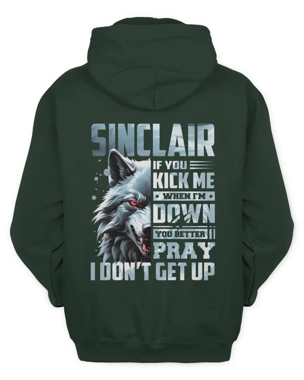 SINCLAIR AP62-K4-666 - Personalized Fierce Wolf Quote Apparel “If You Kick Me When I’m Down, You Better Pray I Don’t Get Up” - Unisex Hoodie - Forest Green