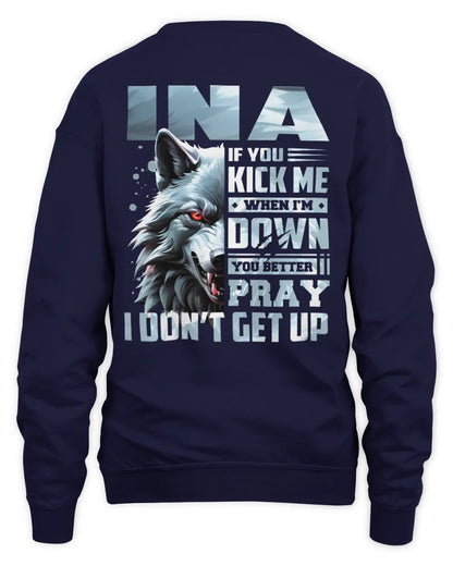 INA AP62-K4-666 - Personalized Fierce Wolf Quote Apparel “If You Kick Me When I’m Down, You Better Pray I Don’t Get Up” - Unisex Sweatshirt - Navy