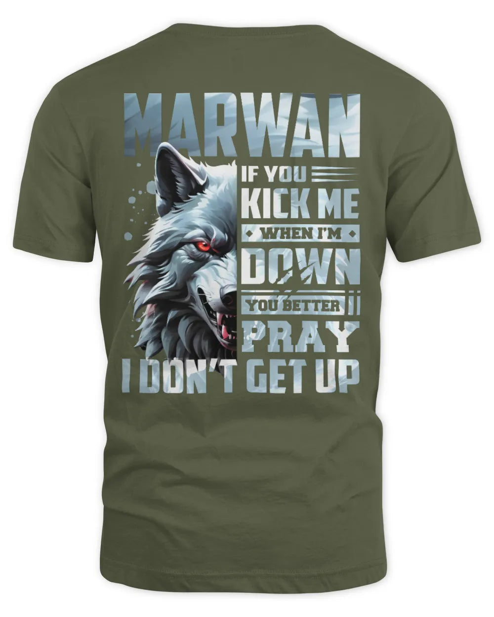 MARWAN AP62-K4-666 - Personalized Fierce Wolf Quote Apparel “If You Kick Me When I’m Down, You Better Pray I Don’t Get Up” - Unisex Standard T-Shirt - Military Green