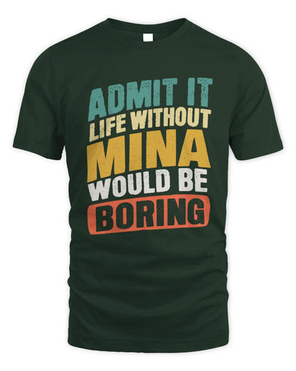 MINA TP88-K4-229
Personalized Funny Quote Apparel “Life Without NAME Would Be Boring” - Unisex Standard T-Shirt - Forest Green