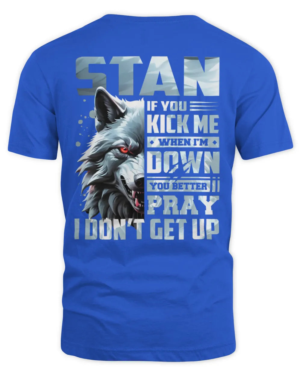 STAN AP62-K4-666 - Personalized Fierce Wolf Quote Apparel “If You Kick Me When I’m Down, You Better Pray I Don’t Get Up” - Unisex Standard T-Shirt - Royal