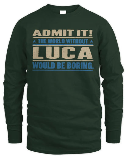 LUCA TP68-K2-968 – Personalized Funny Quote Apparel “The World Without NAME Would Be Boring” - Men's Long Sleeved T-Shirt - Forest Green