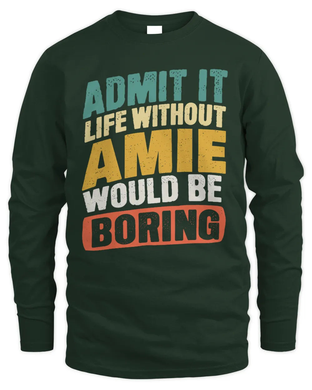 AMIE TP88-K4-229
Personalized Funny Quote Apparel “Life Without NAME Would Be Boring” - Men's Long Sleeved T-Shirt - Forest Green