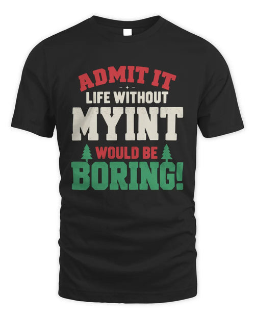 MYINT P5 TH08 Christmas T-Shirt – “Life Without NAME Would Be Boring” - Unisex Standard T-Shirt - Black