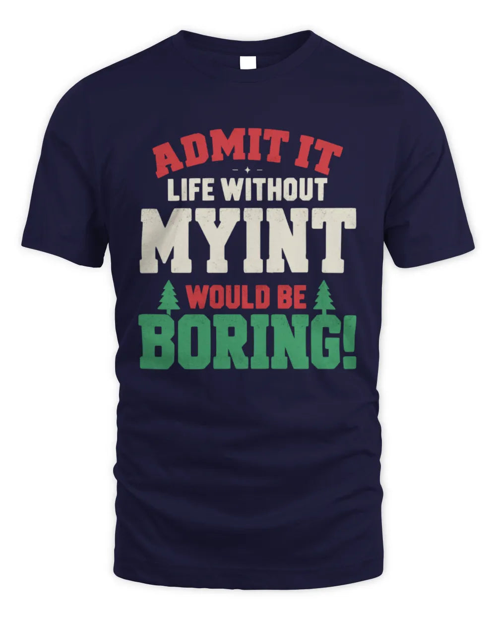 MYINT P5 TH08 Christmas T-Shirt – “Life Without NAME Would Be Boring” - Unisex Standard T-Shirt - Navy