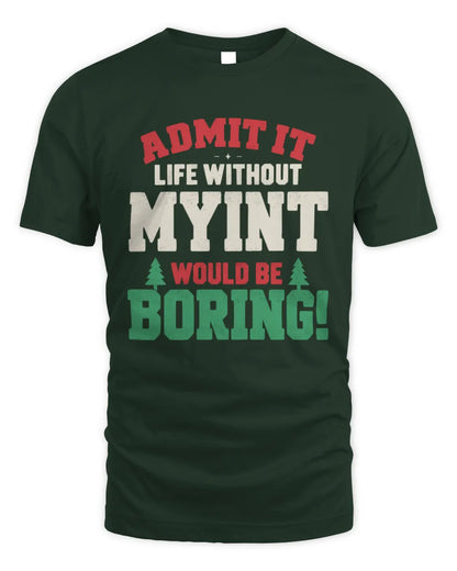 MYINT P5 TH08 Christmas T-Shirt – “Life Without NAME Would Be Boring” - Unisex Standard T-Shirt - Forest Green