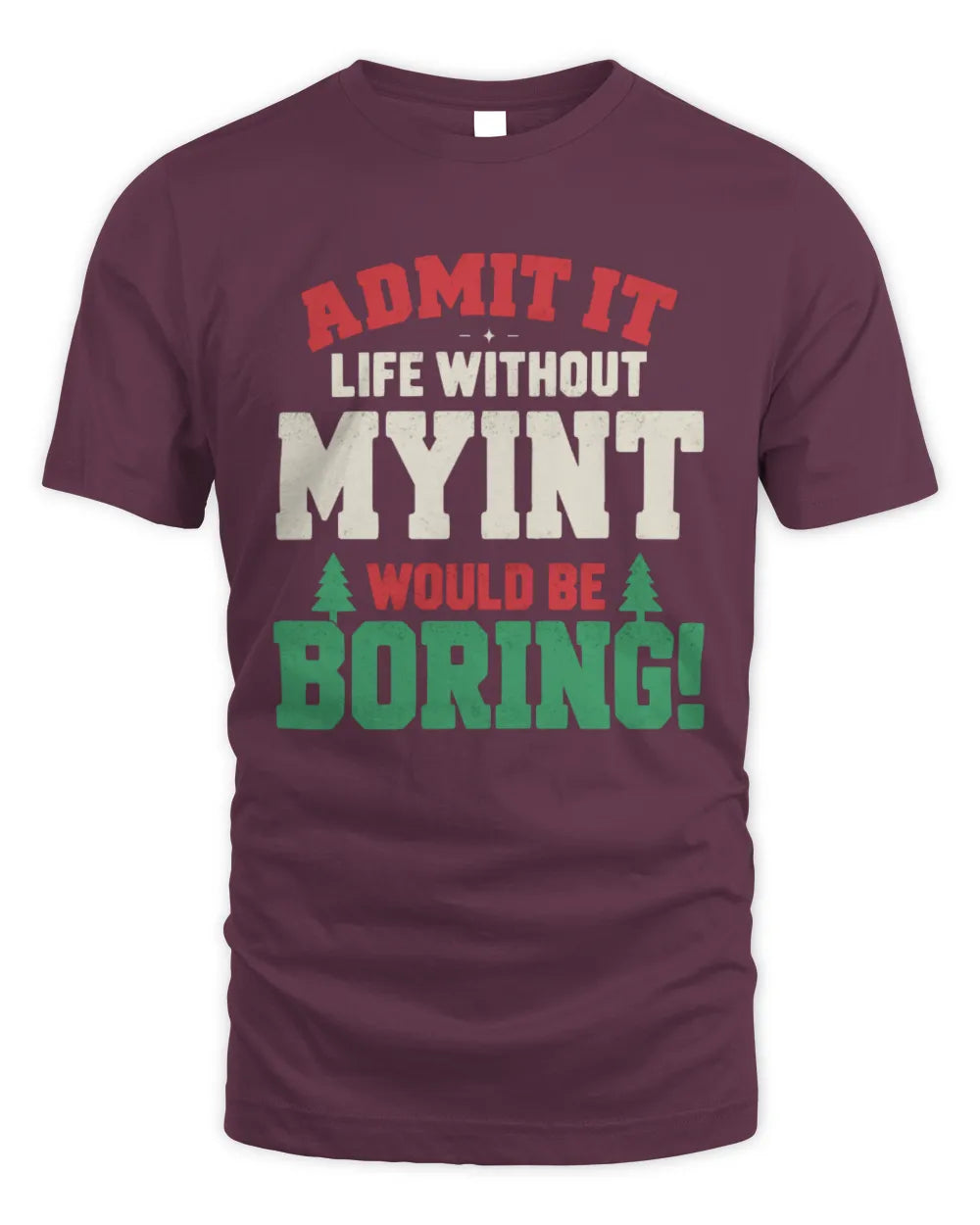 MYINT P5 TH08 Christmas T-Shirt – “Life Without NAME Would Be Boring” - Unisex Standard T-Shirt - Maroon