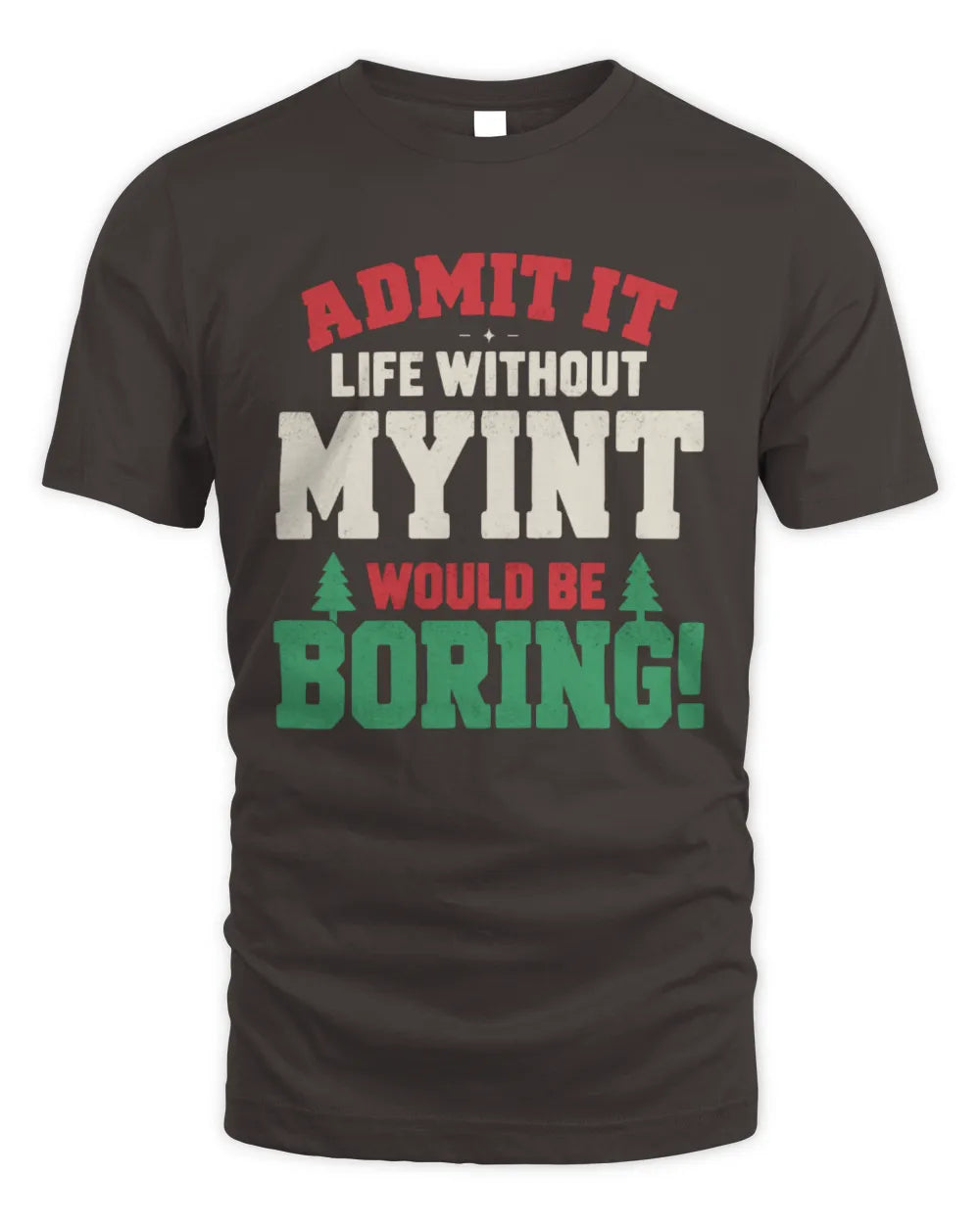 MYINT P5 TH08 Christmas T-Shirt – “Life Without NAME Would Be Boring” - Unisex Standard T-Shirt - Dark Chocolate