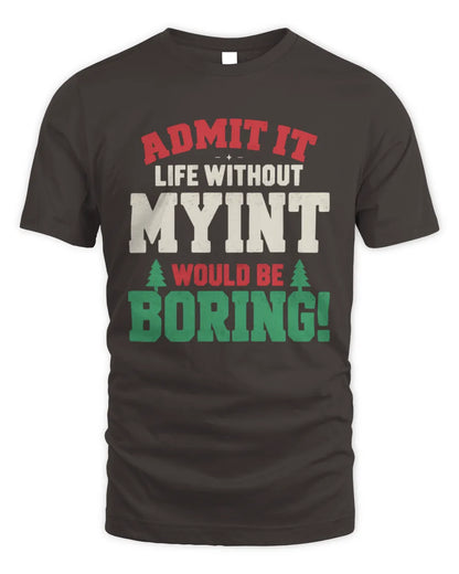 MYINT P5 TH08 Christmas T-Shirt – “Life Without NAME Would Be Boring” - Unisex Standard T-Shirt - Dark Chocolate