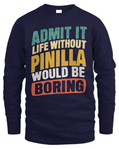 PINILLA TP88-K4-229
Personalized Funny Quote Apparel “Life Without NAME Would Be Boring” - Men's Long Sleeved T-Shirt - Navy