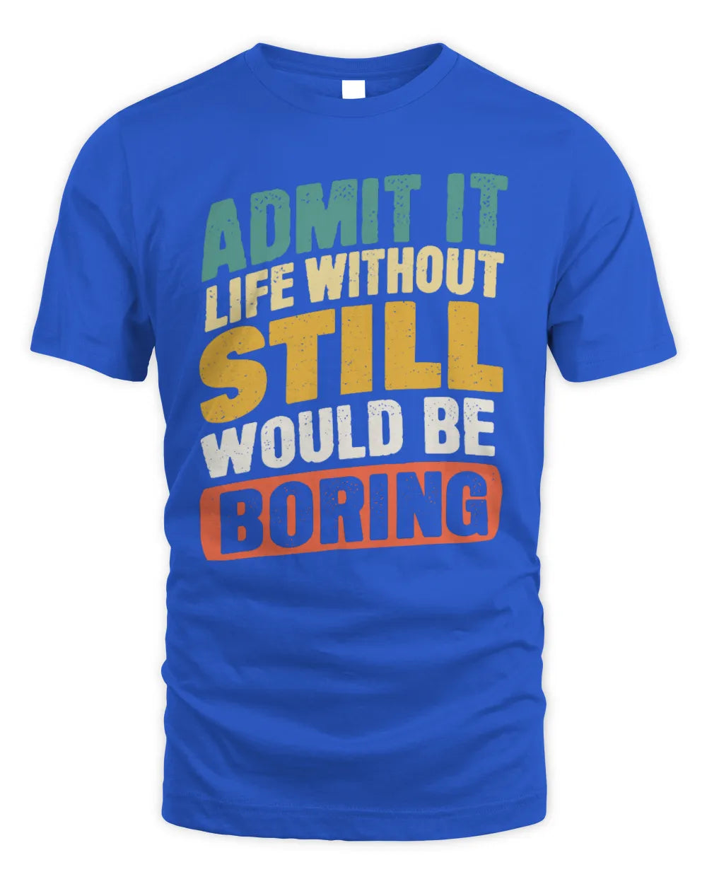STILL TP88-K4-229
Personalized Funny Quote Apparel “Life Without NAME Would Be Boring” - Unisex Standard T-Shirt - Royal