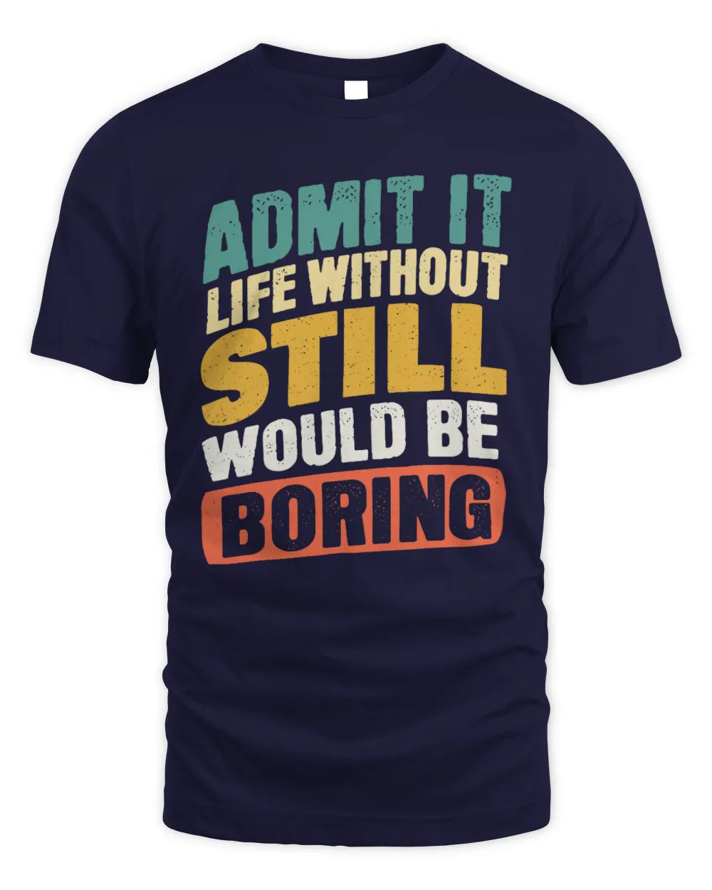 STILL TP88-K4-229
Personalized Funny Quote Apparel “Life Without NAME Would Be Boring” - Unisex Standard T-Shirt - Navy