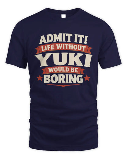 YUKI P4 KT003 Personalized Funny Quote Apparel “Life Without NAME Would Be Boring” - Unisex Standard T-Shirt - Navy