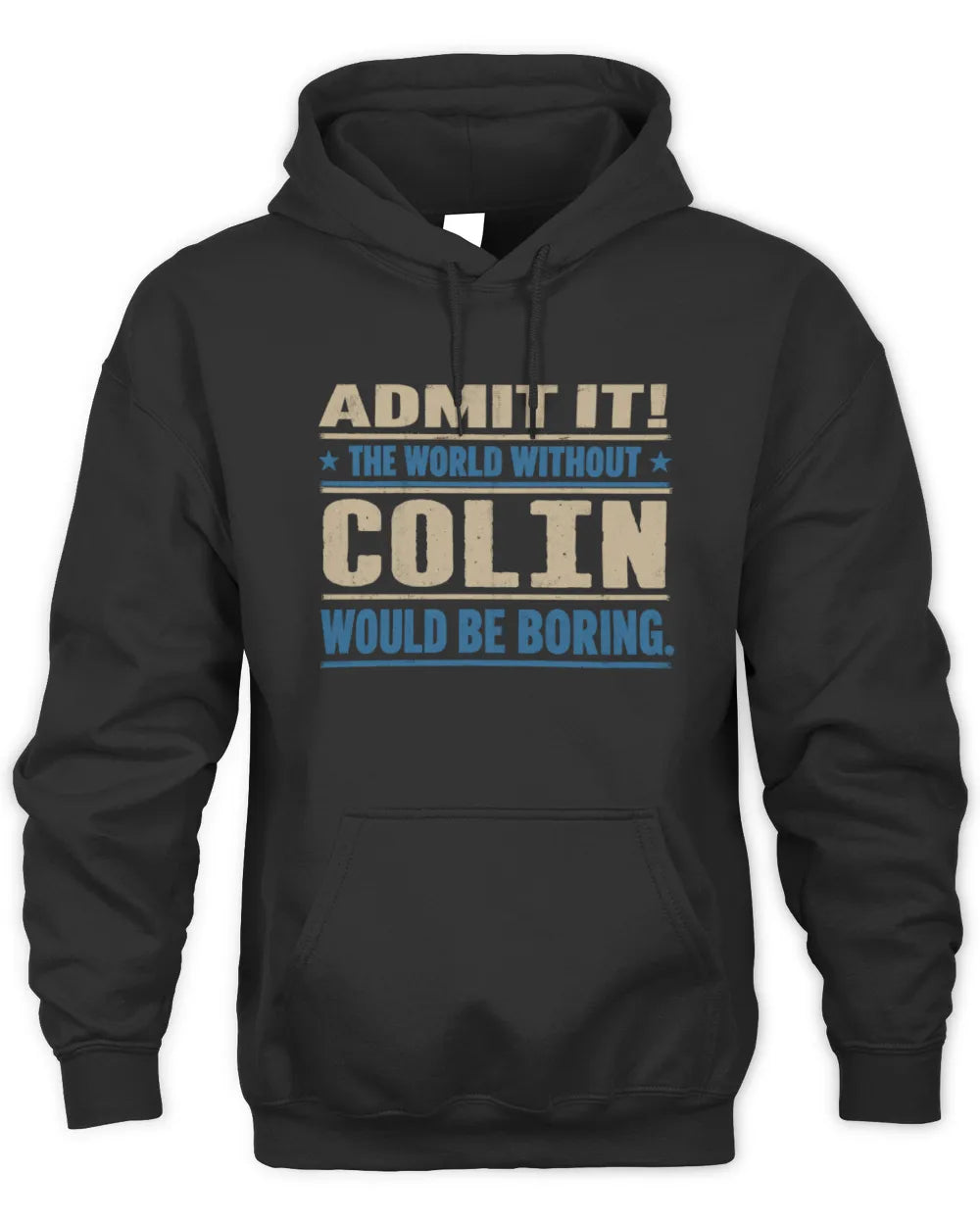 COLIN TP68-K2-968 – Personalized Funny Quote Apparel “The World Without NAME Would Be Boring” - Unisex Hoodie - Black