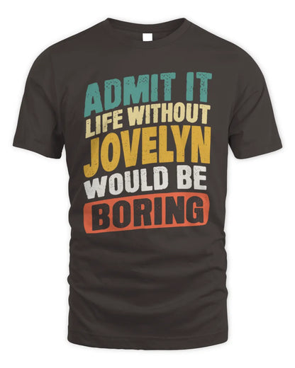 JOVELYN TP88-K4-229
Personalized Funny Quote Apparel “Life Without NAME Would Be Boring” - Unisex Standard T-Shirt - Dark Chocolate