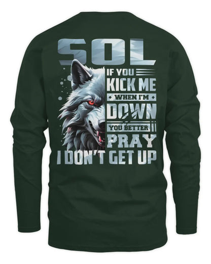 SOL AP62-K4-666 - Personalized Fierce Wolf Quote Apparel “If You Kick Me When I’m Down, You Better Pray I Don’t Get Up” - Men's Long Sleeved T-Shirt - Forest Green