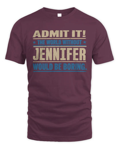 JENNIFER TP68-K2-968 – Personalized Funny Quote Apparel “The World Without NAME Would Be Boring” - Unisex Standard T-Shirt - Maroon