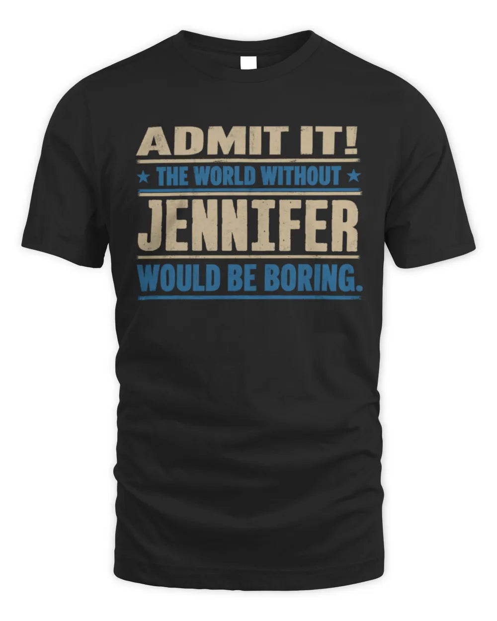 JENNIFER TP68-K2-968 – Personalized Funny Quote Apparel “The World Without NAME Would Be Boring” - Unisex Standard T-Shirt - Black