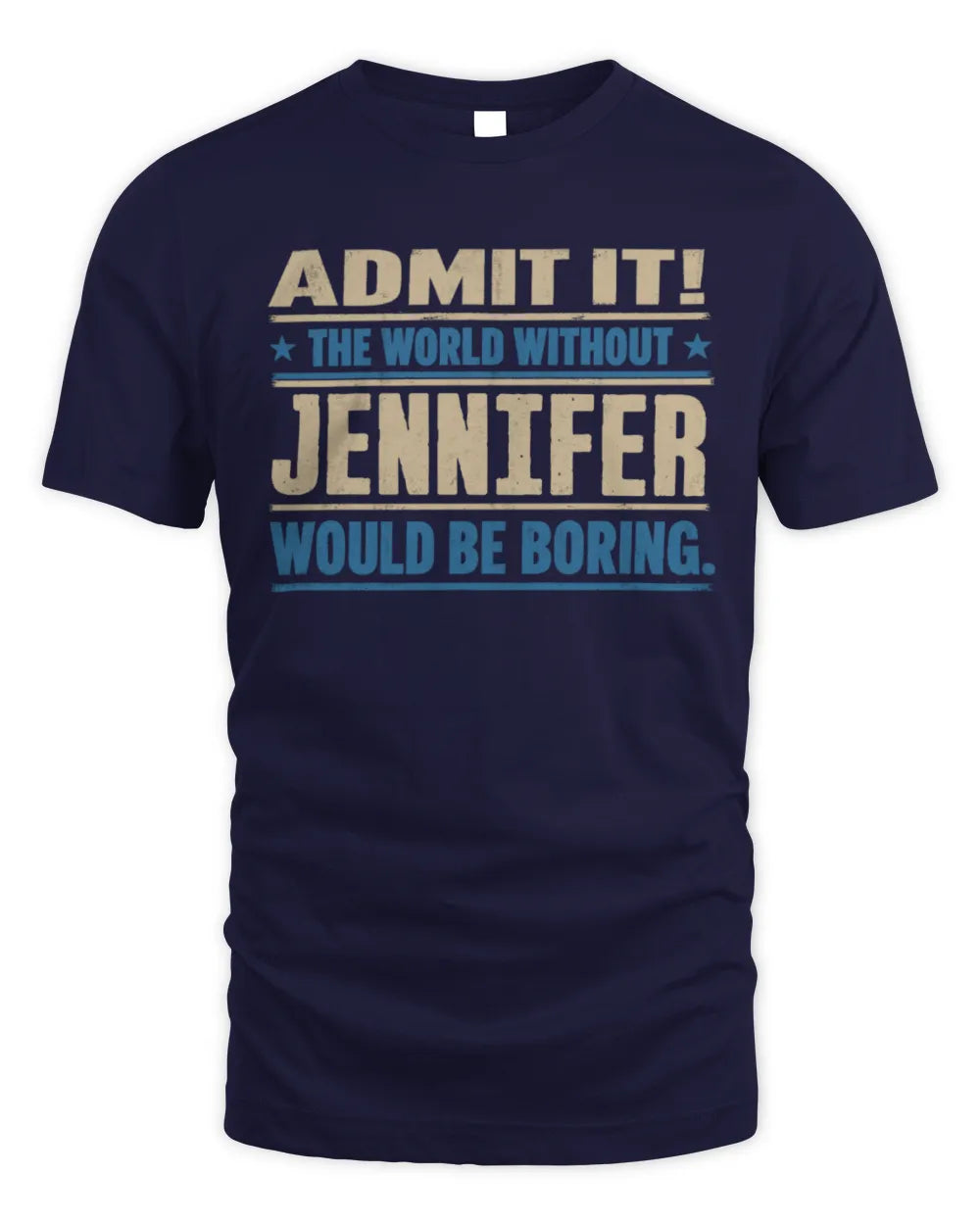 JENNIFER TP68-K2-968 – Personalized Funny Quote Apparel “The World Without NAME Would Be Boring” - Unisex Standard T-Shirt - Navy