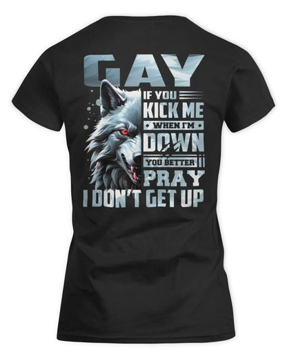 GAY AP62-K4-666 - Personalized Fierce Wolf Quote Apparel “If You Kick Me When I’m Down, You Better Pray I Don’t Get Up” - Women's Standard T-Shirt - Black