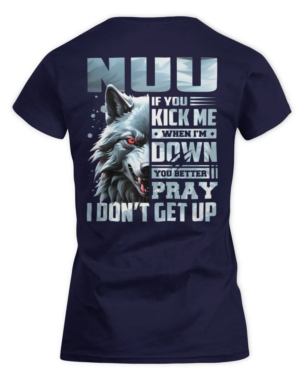 NUU AP62-K4-666 - Personalized Fierce Wolf Quote Apparel “If You Kick Me When I’m Down, You Better Pray I Don’t Get Up” - Women's Standard T-Shirt - Navy