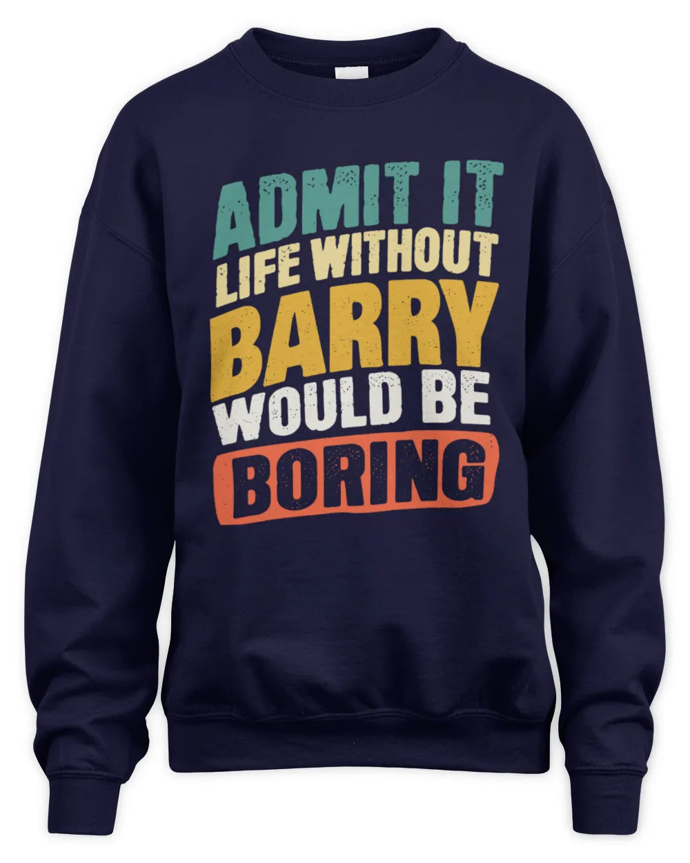 BARRY TP88-K4-229
Personalized Funny Quote Apparel “Life Without NAME Would Be Boring” - Unisex Sweatshirt - Navy