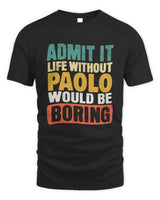 PAOLO TP86-K3-229 Personalized Funny Quote Apparel “Life Without NAME Would Be Boring” - Unisex Standard T-Shirt - Black