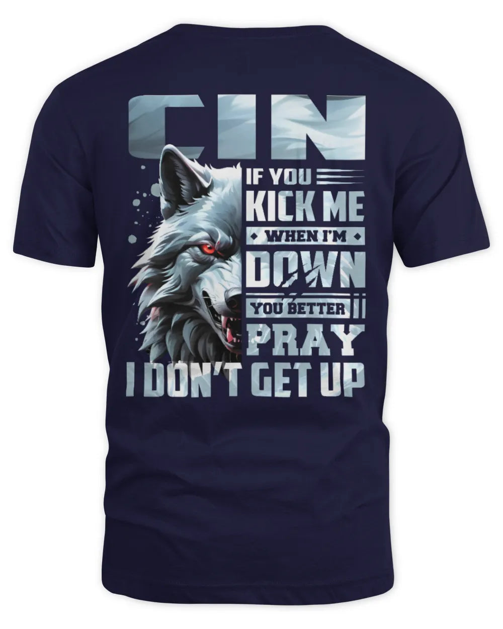 CIN AP62-K4-666 - Personalized Fierce Wolf Quote Apparel “If You Kick Me When I’m Down, You Better Pray I Don’t Get Up” - Unisex Standard T-Shirt - Navy