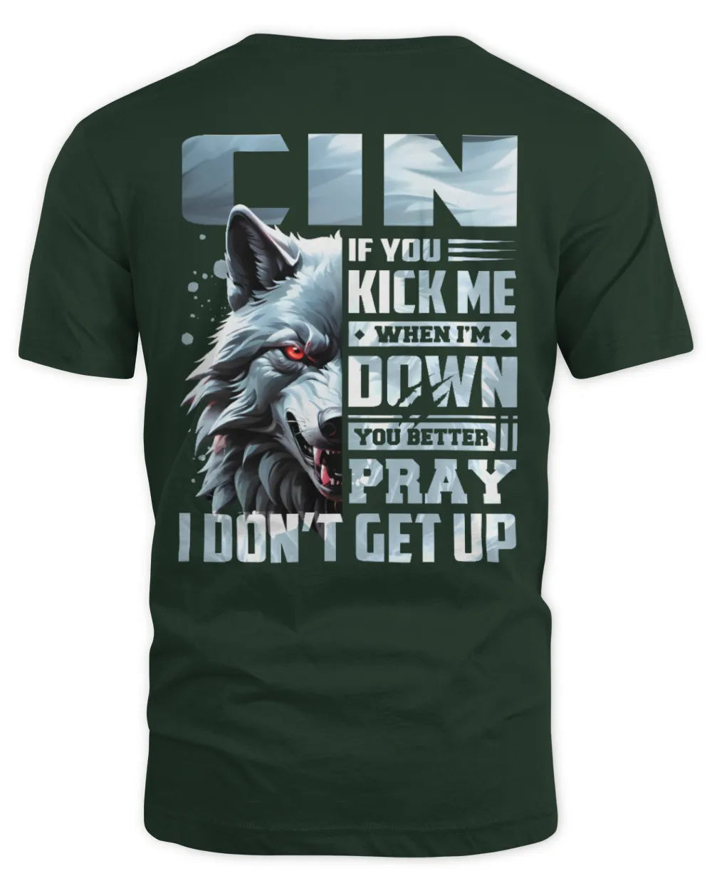 CIN AP62-K4-666 - Personalized Fierce Wolf Quote Apparel “If You Kick Me When I’m Down, You Better Pray I Don’t Get Up” - Unisex Standard T-Shirt - Forest Green