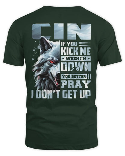 CIN AP62-K4-666 - Personalized Fierce Wolf Quote Apparel “If You Kick Me When I’m Down, You Better Pray I Don’t Get Up” - Unisex Standard T-Shirt - Forest Green
