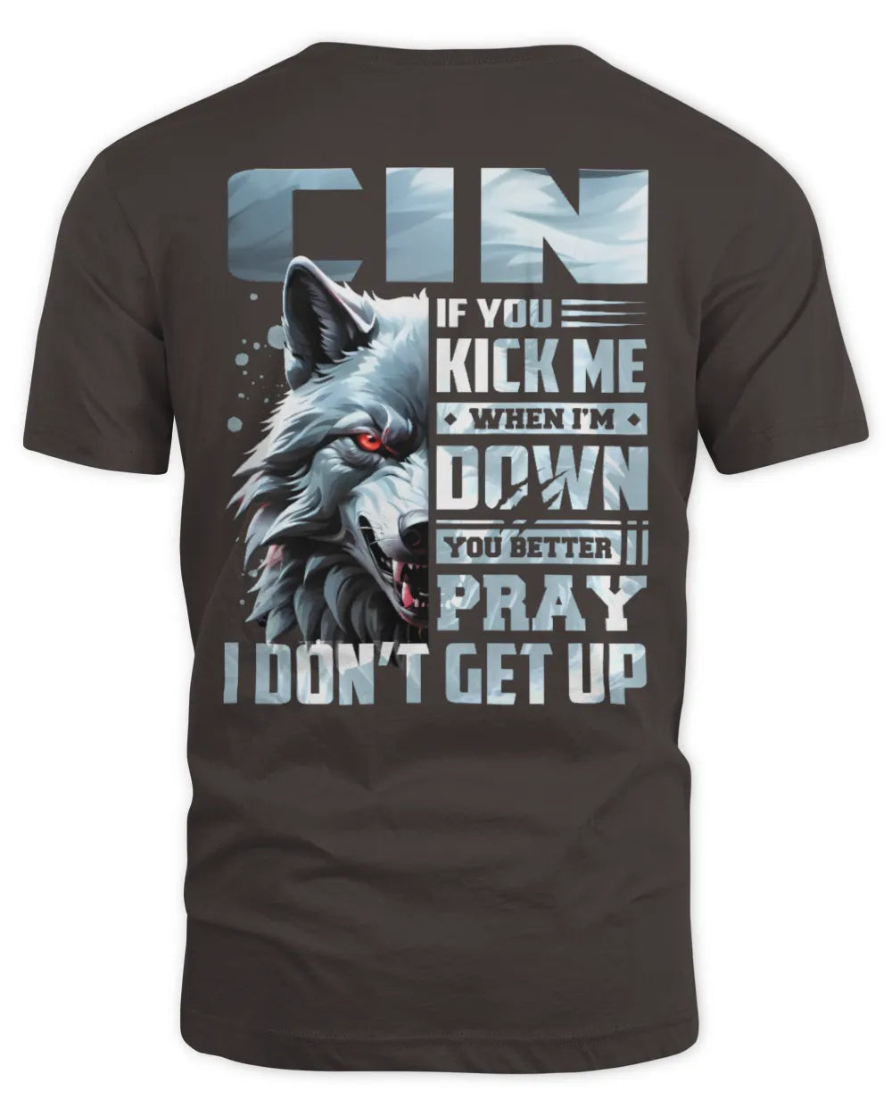 CIN AP62-K4-666 - Personalized Fierce Wolf Quote Apparel “If You Kick Me When I’m Down, You Better Pray I Don’t Get Up” - Unisex Standard T-Shirt - Dark Chocolate