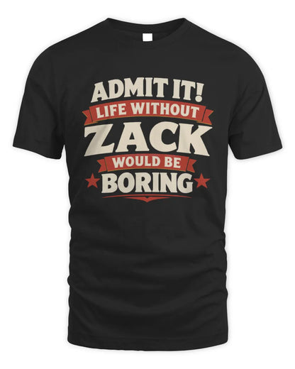 ZACK P4 KT003 Personalized Funny Quote Apparel “Life Without NAME Would Be Boring” - Unisex Standard T-Shirt - Black