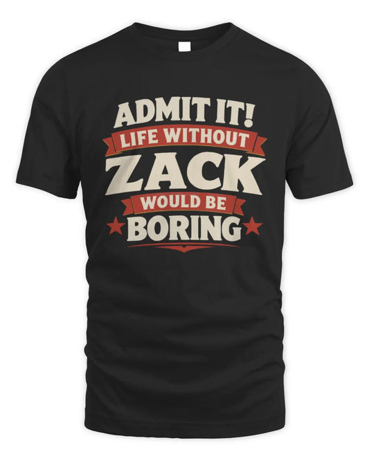 ZACK P4 KT003 Personalized Funny Quote Apparel “Life Without NAME Would Be Boring” - Unisex Standard T-Shirt - Black