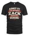 ZACK P4 KT003 Personalized Funny Quote Apparel “Life Without NAME Would Be Boring”