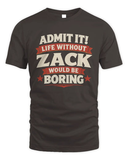 ZACK P4 KT003 Personalized Funny Quote Apparel “Life Without NAME Would Be Boring” - Unisex Standard T-Shirt - Dark Chocolate